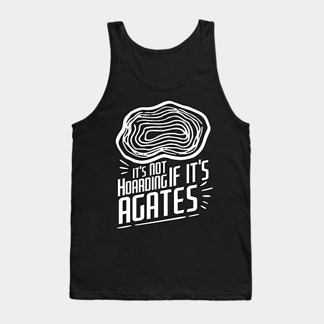 It's Not Hoarding If It's Agates-Funny- Rockhound Tank Top by Crimson Leo Designs